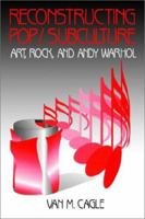 Reconstructing Pop/Subculture: Art, Rock, and Andy Warhol 0803957440 Book Cover