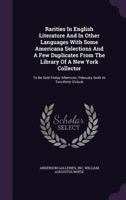 Rarities in English Literature and in Other Languages with Some Americana Selections and a Few Duplicates from the Library of a New York Collector: To Be Sold Friday Afternoon, February Sixth at Two-T 1174956496 Book Cover