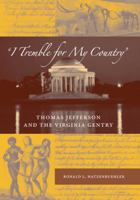 I Tremble for My Country: Thomas Jefferson And the Virginia Gentry (Southern Dissent) 0813030072 Book Cover