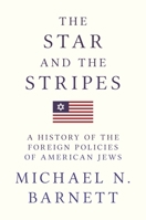 The Star and the Stripes: A History of the Foreign Policies of American Jews 0691180725 Book Cover