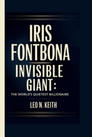 IRIS FONTBONA: Invisible Giant: The World’s Quietest Billionaire B0F5NVXC2D Book Cover