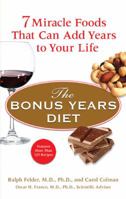The Bonus Years Diet: 7 Miracle Foods Including Chocolate, Red Wine, and Nuts That Can Add 6.4 Years on Average to Your Life 0399533990 Book Cover
