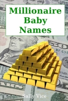 Millionaire Baby Names: Statistically the best names to call your kids if you want them to become rich! B08TQ4F9W4 Book Cover