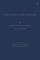 Tax Justice and Tax Law: Understanding Unfairness in Tax Systems 1509945520 Book Cover