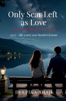 Only Scar Left as Love: A psychological love story 2025 the worst year hardest lessons B0GL2331Q3 Book Cover