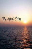 The Saint's Way: My Personal Journey to Discovery 0595518656 Book Cover