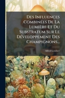 Des Influences Combinées De La Lumière Et Du Substratum Sur Le Développement Des Champignons... 1271506955 Book Cover