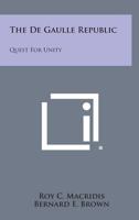 The De Gaulle Republic: Quest for Unity 0548439443 Book Cover