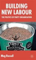 Building New Labour: The Politics of Party Organisation 1403939942 Book Cover