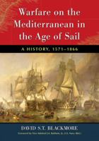 Warfare on the Mediterranean in the Age of Sail: A History, 1571-1866 0786447990 Book Cover