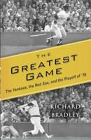 The Greatest Game: The Yankees, the Red Sox, and the Playoff of '78 1416534385 Book Cover