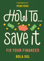 How To Save It: Fix Your Finances 1529118816 Book Cover