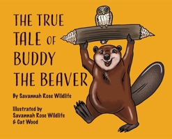The True Tale of Buddy the Beaver 1963637526 Book Cover