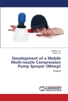Development of a Mobile Multi-nozzle Compression Pump Sprayer (Mmcp): English 6203472840 Book Cover