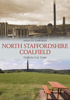 North Staffordshire Coalfield Through Time 1398121215 Book Cover