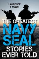 The Greatest Navy SEAL Stories Ever Told 1493030892 Book Cover