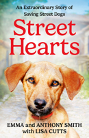 Street Hearts: An Extraordinary Story of Saving Street Dogs 0008701970 Book Cover
