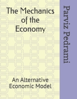 The Mechanics of Economy: An Alternative Economic Model 1792376529 Book Cover