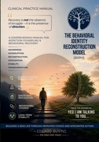 Behavioral Identity Reconstruction Model (BRIM): A Structured Psychotherapeutic Model for Addiction Recovery B0H4WBH154 Book Cover