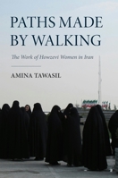 Paths Made by Walking: The Work of Howzevi Women in Iran 0253070864 Book Cover