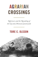 Agrarian Crossings: Reformers and the Remaking of the US and Mexican Countryside (America in the World) 0691210454 Book Cover