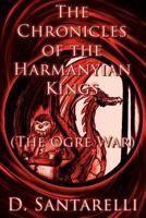 The Chronicles of the Harmanyian Kings: (The Ogre War) 1462656382 Book Cover