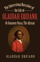 The Interesting Narrative of the Life of Olaudah Equiano, Or Gustavus Vassa, The African 1636525571 Book Cover