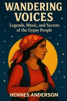 Wandering Voices: Legends, Sounds, and Secrets of the Romani People B0FTZB6F8R Book Cover
