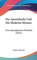 Die Apostolische Und Die Moderne Mission: Eine Apologetische Parallele (1876) 116106611X Book Cover