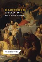 Martyrdom: Christians in the Roman Empire 1502623277 Book Cover
