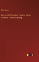 Centennial Celebration, Together with an Historical Sketch of Reading 3368824651 Book Cover