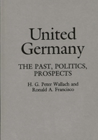 United Germany: The Past, Politics, Prospects (Contributions in Political Science) 0275942880 Book Cover