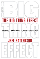 The Big Thing Effect: How to Transform Your Life Forever B0BQZGRTVK Book Cover