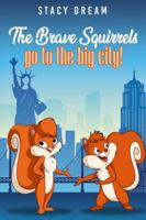 The Brave Squirrels: Go to the Big City! 1838246460 Book Cover