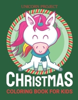 Christmas Coloring Books for Kids Ages 4-8 : Unicorn Project: Merry Christmas & Happy New Year Unicorn Ultimate christmas coloring book, variety ... for children, kids, toddlers, Unicorn Wings 1650380313 Book Cover