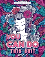 You Can Do This Shit: A Motivational Swearing Book for Adults - Swear Word Coloring Book For Stress Relief and Relaxation! Funny Gag Gift for Adults 1801010064 Book Cover