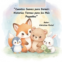 Cuentos Suaves para Dormir: Historias Tiernas para los Más Pequeños (Spanish Edition) B0GP6WQRRM Book Cover