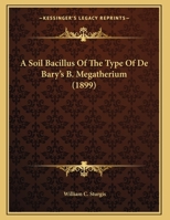 A Soil Bacillus Of The Type Of De Bary's B. Megatherium 1019292571 Book Cover
