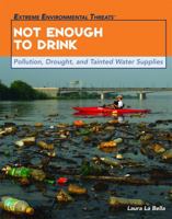Not Enough to Drink: Pollution, Drought, and Tainted Water Supplies (Extreme Environmental Threats) 1435853768 Book Cover