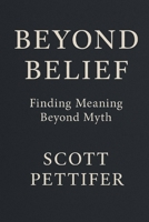 Beyond Belief: Finding meaning beyond myth (The Beyond Series) B0F8Q214BW Book Cover