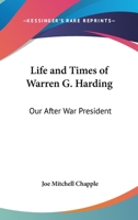 The Life and Times of Warren G. Harding: Our After War President 1162627670 Book Cover