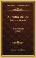 A Treatise On The Roman Senate: In Two Parts 1174980125 Book Cover