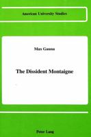 The Dissident Montaigne (American University Studies Series II, Romance Languages and Literature) 0820409227 Book Cover