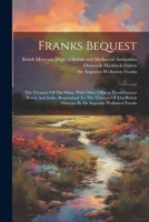 Franks Bequest: The Treasure Of The Oxus, With Other Objects From Ancient Persia And India, Bequeathed To The Trustees Of The British 1021557099 Book Cover