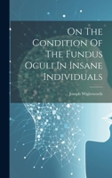 On The Condition Of The Fundus Oculi In Insane Individuals 1022638459 Book Cover