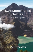 Have More Fun in Nature: Like a field guide 1803101857 Book Cover