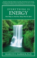 Everything Is Energy: New Ways to Heal Your Body, Mind And Spirit 1932890076 Book Cover
