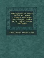 Bibliographie Du Parler Fran Ais Au Canada: Catalogue Analytique Des Ouvrages Traitant de La Langue Fran Aise Au Canada 1249780330 Book Cover
