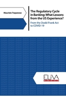 The Regulatory Cycle in Banking: What Lessons From the US Experience?: From the Dodd-Frank Act to COVID-19 1636480829 Book Cover