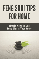 Feng Shui Tips For Home: Simple Ways To Use Feng Shui In Your Home: Feng Shui Simple Guide B09FFLQL13 Book Cover